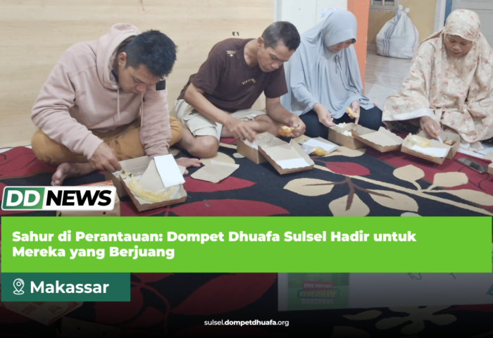 Sahur di Perantauan: Dompet Dhuafa Sulsel Hadir untuk Mereka yang Berjuang