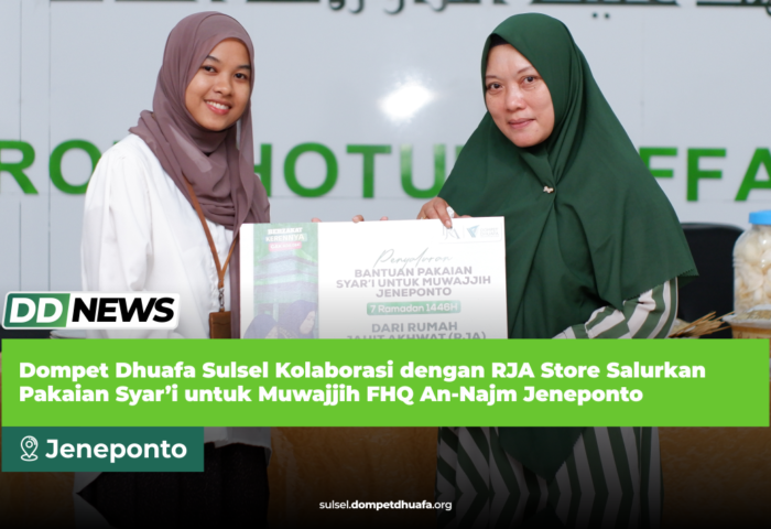 Dompet Dhuafa Sulsel Kolaborasi dengan RJA Store Salurkan Pakaian Syar’i untuk Muwajjih FHQ An-Najm Jeneponto